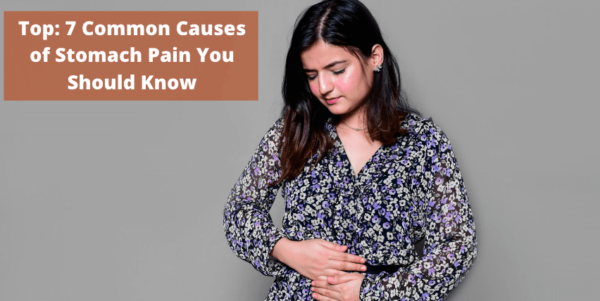 top: 7 common causes of stomach pain you should know 